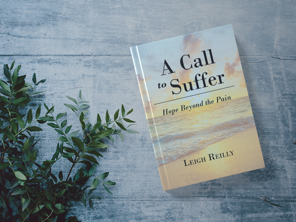 Read more about the article Leigh Reilly’s Newly Released “A Call to Suffer: Hope Beyond the Pain” is an Inspiring Faith-Based Resource Offering Comfort and Perspective in Times of Hardship