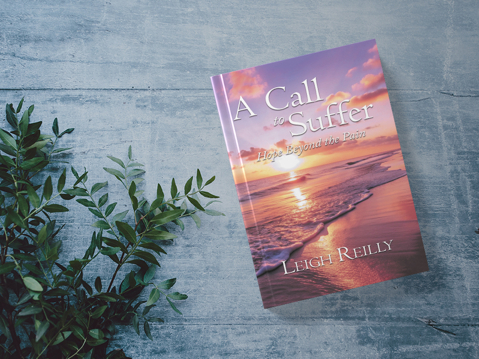 You are currently viewing Leigh Reilly’s Newly Released “A Call to Suffer: Hope Beyond the Pain” is an Inspiring Faith-Based Resource Offering Comfort and Perspective in Times of Hardship